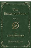 The Breaking-Point: A Novel (Classic Reprint)