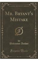 Mr. Bryant's Mistake (Classic Reprint)