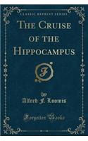 The Cruise of the Hippocampus (Classic Reprint)