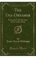 The Day-Dreamer: Being the Full Narrative of the Stolen Story (Classic Reprint)