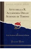 Atti Della R. Accademia Delle Scienze Di Torino (Classic Reprint)