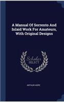 A Manual Of Sorrento And Inlaid Work For Amateurs, With Original Designs