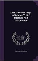 Orchard Cover Crops In Relation To Soil Moisture And Temperature