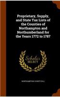 Proprietary, Supply, and State Tax Lists of the Counties of Northampton and Northumberland for the Years 1772 to 1787