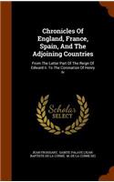Chronicles Of England, France, Spain, And The Adjoining Countries