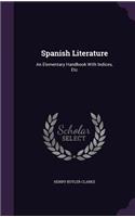 Spanish Literature: An Elementary Handbook with Indices, Etc