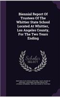 Biennial Report of Trustees of the Whittier State School Located at Whittier, Los Angeles County, for the Two Years Ending