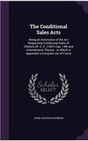 Conditional Sales Acts: Being an Annotation of the Act Respecting Conditional Sales of Chattels (R. S. O. (1897) Cap. 149) and Amendments Thereto: to Which is Appended a Co