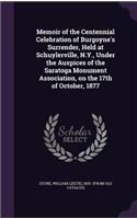 Memoir of the Centennial Celebration of Burgoyne's Surrender, Held at Schuylerville, N.Y., Under the Auspices of the Saratoga Monument Association, on the 17th of October, 1877