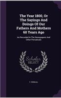 The Year 1800, Or The Sayings And Doings Of Our Fathers And Mothers 60 Years Ago