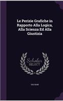 Le Perizie Grafiche in Rapporto Alla Logica, Alla Scienza Ed Alla Giustizia