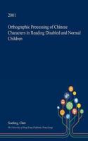 Orthographic Processing of Chinese Characters in Reading Disabled and Normal Children