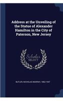 Address at the Unveiling of the Statue of Alexander Hamilton in the City of Paterson, New Jersey