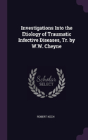 Investigations Into the Etiology of Traumatic Infective Diseases, Tr. by W.W. Cheyne