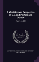 West German Perspective of U.S. and Politics and Culture: Report. no. 232