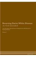 Reversing Darier White Disease: As God Intended The Raw Vegan Plant-Based Detoxification & Regeneration Workbook for Healing Patients. Volume 1