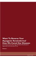 Want To Reverse Your Aquagenic Keratoderma? How We Cured Our Diseases. The 30 Day Journal for Raw Vegan Plant-Based Detoxification & Regeneration with Information & Tips Volume 1