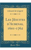 Les Jésuites d'Aubenas, 1601-1762 (Classic Reprint)