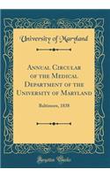 Annual Circular of the Medical Department of the University of Maryland: Baltimore, 1838 (Classic Reprint)
