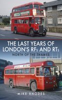 Last Years of London's Rfs and Rts: North of the Thames