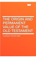The Origin and Permanent Value of the Old Testament