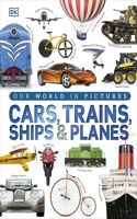 Our World in Pictures: Cars, Trains, Ships and Planes