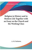 Religion in History and in Modern Life Together with an Essay on the Church and the Working Class