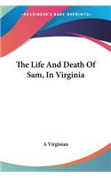 The Life And Death Of Sam, In Virginia