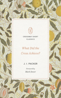 What Did the Cross Achieve?: (Crossway Short Classics)