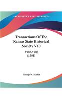 Transactions Of The Kansas State Historical Society V10: 1907-1908 (1908)