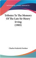Tributes to the Memory of the Late Sir Henry Irving (1905)
