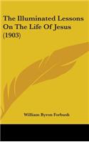 The Illuminated Lessons On The Life Of Jesus (1903)
