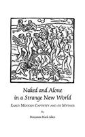 Naked and Alone in a Strange New World: Early Modern Captivity and Its Mythos