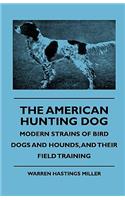 American Hunting Dog - Modern Strains of Bird Dogs and Hounds, and Their Field Training