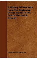 A History Of New York From The Beginning Of The World To The End Of The Dutch Dynasty