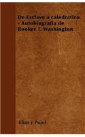 de Esclavo a Catedratico - Autobiografia de Booker T. Washington