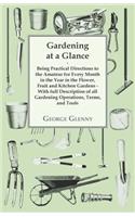 Gardening at a Glance being Practical Directions to the Amateur for every Month in the Year in the Flower, Fruit and Kitchen Gardens - With full Description of all Gardening Operations, Terms, and Tools