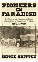 Pioneers in Paradise: A Historical and Biographical Record of Early Days in Three Rivers, California 1850s to 1950s(English)