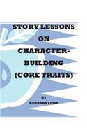 Story Lessons on Character-Building (Core Traits)