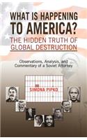What Is Happening to America?The Hidden Truth of Global Destruction: (English)