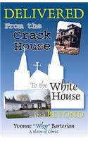 Delivered: From the Crack House to the White House... and Beyond