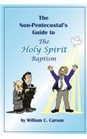 Non-Pentecostal's Guide to the Holy Spirit Baptism