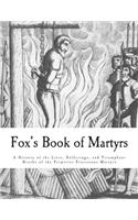 Fox's Book of Martyrs: A History of the Lives, Sufferings, and Triumphant Deaths of the Primitive Protestant Martyrs