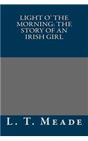 Light O' the Morning: The Story of an Irish Girl