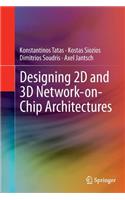 Designing 2D and 3D Network-On-Chip Architectures