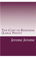The Cost of Kindness (Large Print)