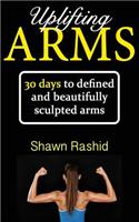 Uplifting Arms: 30 Days to Defined and Beautifully Sculpted Arms