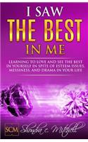 I Saw the Best in Me: Learning to love and see the best in yourself in spite of esteem issues, messiness, and drama in your life.