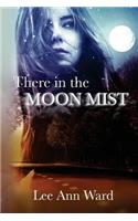 There in the Moon Mist