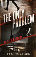 Only Problem: and Other Stories